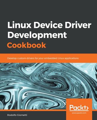 Linux Device Driver Development Cookbook - Giometti, Rodolfo