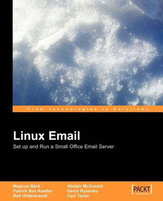 Linux Email: Setup and Run a Small Office Email Server Using Postfix, Courier, Procmail, Squirrelmail, Clamav and Spamassassin - Taylor, Carl, and McDonald, Alistair