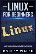 Linux for beginners: an easy and intuitive system to start using linux (basic commands, installation and configuration) .