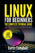 Linux for Beginners: The Complete Tutorial Guide for Beginners and Pro to Master the Linux Operating System and Command Line Basics (Large Print Edition)