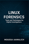 Linux Forensics: Tools and Techniques for Digital Investigations