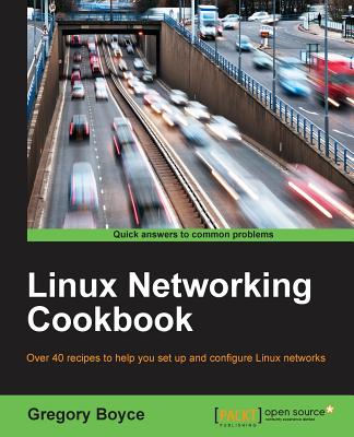 Linux Networking Cookbook - Boyce, Gregory