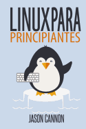Linux para principiantes: Una introduccin al sistema operativo Linux y la lnea de comandos - Cannon, Jason