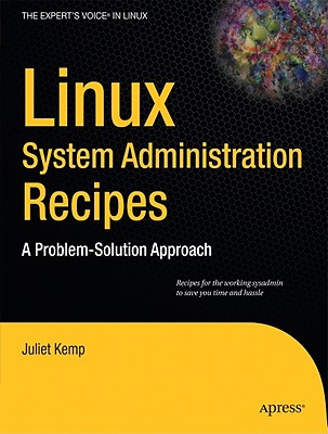 Linux System Administration Recipes: A Problem-Solution Approach - Kemp, Juliet