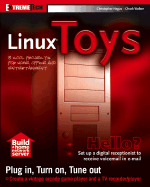 Linux Toys: 13 Cool Projects for Home, Office and Entertainment