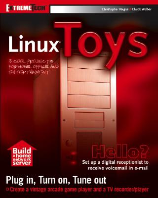 Linux Toys: 13 Cool Projects for Home, Office and Entertainment - Negus, Christopher, and Wolber, Chuck