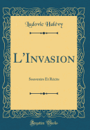 L'Invasion: Souvenirs Et R?cits (Classic Reprint)