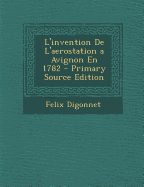 L'Invention de L'Aerostation a Avignon En 1782 - Digonnet, Felix