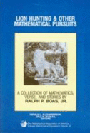 Lion Hunting and Other Mathematical Pursuits: A Collection of Mathematics, Verse, and Stories by the Late Ralph P. Boas, Jr - Boas, Ralph P, and Alexanderson, Gerald L (Editor), and Mugler, Dale H (Editor)
