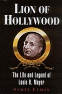 Lion of Hollywood: The Life and Legend of Louis B. Mayer