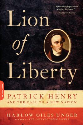 Lion of Liberty: Patrick Henry and the Call to a New Nation - Unger, Harlow Giles