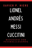 Lionel Andr?s Messi Cuccitini: Biografie der Fu?balllegende