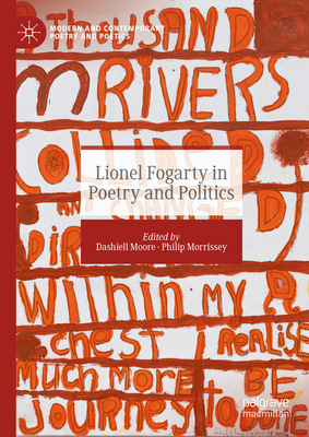 Lionel Fogarty in Poetry and Politics - Moore, Dashiell (Editor), and Morrissey, Philip (Editor)
