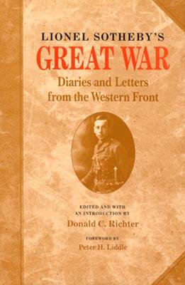 Lionel Sotheby's Great War: Diaries and Letters from the Western Front - Sotheby, Lionel, and Richter, Donald C (Editor), and Liddle, Peter (Contributions by)
