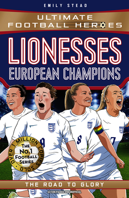 Lionesses: European Champions (Ultimate Football Heroes - The No.1 football series): The Road to Glory - Stead, Emily