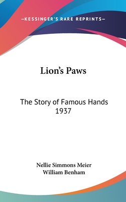 Lion's Paws: The Story of Famous Hands 1937 - Meier, Nellie Simmons, and Benham, William (Foreword by)