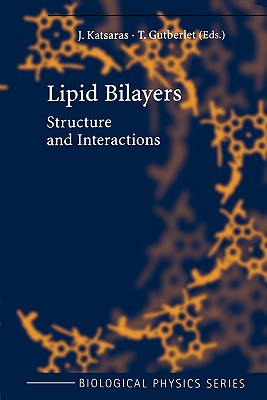 Lipid Bilayers: Structure and Interactions - Katsaras, J., and Gutberlet, T.