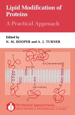 Lipid Modification of Proteins: A Practical Approach - Hooper, N M (Editor), and Turner, A J (Editor)