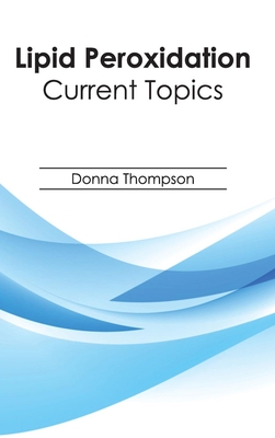 Lipid Peroxidation: Current Topics - Thompson, Donna (Editor)