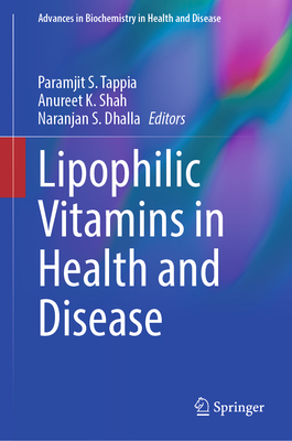 Lipophilic Vitamins in Health and Disease - Tappia, Paramjit S. (Editor), and Shah, Anureet K. (Editor), and Dhalla, Naranjan S. (Editor)