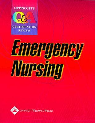 Lippincott Q & a Certification Review: Emergency Nursing (Lww, Lippincott Q&a Certification Review) - Springhouse Corporation