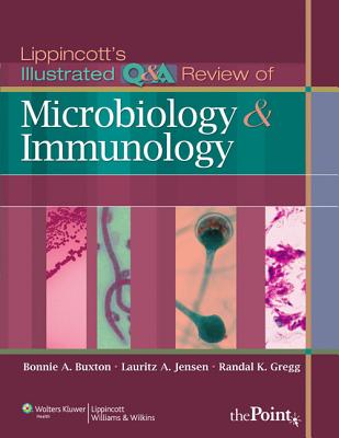 Lippincott's Illustrated Q&A Review of Microbiology and Immunology - Buxton, Bonnie A, PhD, and Gregg, Randal, and Jensen, Lauritz