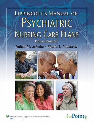 Lippincott's Manual of Psychiatric Nursing Care Plans - Schultz, Judith M, MS, RN, and Videbeck, Sheila L, PhD, RN