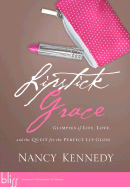 Lipstick Grace: Glimpses of Life, Love, and the Quest for the Perfect Lip Gloss