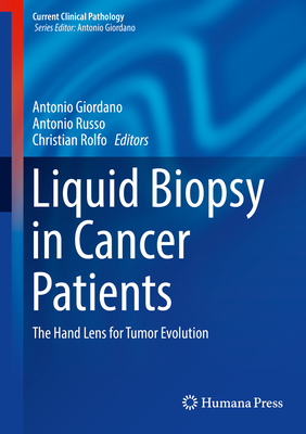 Liquid Biopsy in Cancer Patients: The Hand Lens for Tumor Evolution - Russo, Antonio (Editor), and Giordano, Antonio, MD (Editor), and Rolfo, Christian (Editor)