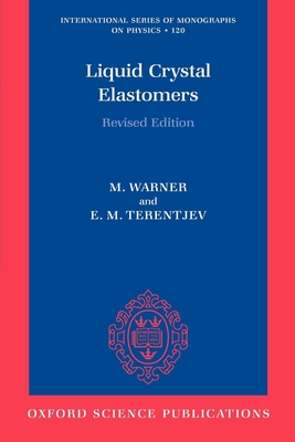 Liquid Crystal Elastomers - Warner, Mark, and Terentjev, Eugene Michael