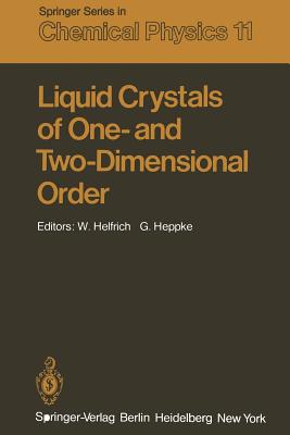 Liquid Crystals of One- And Two-Dimensional Order: Proceedings of the Conference on Liquid Crystals of One- And Two-Dimensional Order and Their Applications, Garmisch- Partenkirchen, Federal Republic of Germany, January 21-25, 1980 - Helfrich, W (Editor), and Heppke, G (Editor)