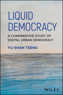 Liquid Democracy: A Comparative Study of Digital Urban Democracy - Tseng, Yu-Shan