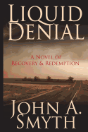 Liquid Denial: A Novel of Recovery and Redemption