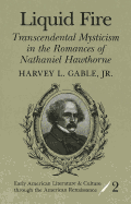 Liquid Fire: Transcendental Mysticism in the Romances of Nathaniel Hawthorne - Smolinski, Reiner (Editor), and Gable Jr, Harvey L