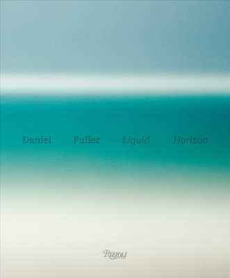 Liquid Horizon: Meditations on the Surf and Sea - Schnabel, Julian (Foreword by), and Lindemann, Adam (Text by), and Lopez, Gerry (Foreword by)