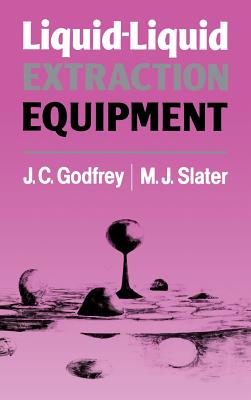 Liquid-Liquid Extraction Equipment - Godfrey, J C (Editor), and Slater, M J (Editor)