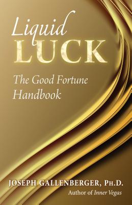 Liquid Luck: The Good Fortune Handbook - Gallenberger, Joe