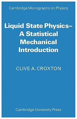 Liquid State Physics: A Statistical Mechanical Introduction - Croxton, Clive A.