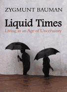 Liquid Times: Living in an Age of Uncertainty