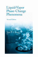 Liquid Vapor Phase Change Phenomena: An Introduction to the Thermophysics of Vaporization and Condensation Processes in Heat Transfer Equipment, Second Edition - Carey, Van P.