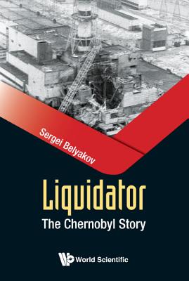 Liquidator: The Chernobyl Story - Belyakov, Sergei