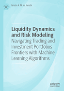 Liquidity Dynamics and Risk Modeling: Navigating Trading and Investment Portfolios Frontiers with Machine Learning Algorithms