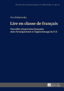 Lire en classe de fran?ais: Nouvelles d'expression fran?aise dans l'enseignement et l'apprentissage du FLE