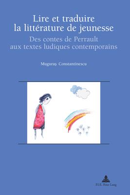 Lire Et Traduire La Littrature de Jeunesse: Des Contes de Perrault Aux Textes Ludiques Contemporains - Pham Dinh, Rose-May (Editor), and Constantinescu, Muguras