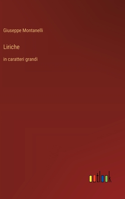 Liriche: in caratteri grandi - Montanelli, Giuseppe