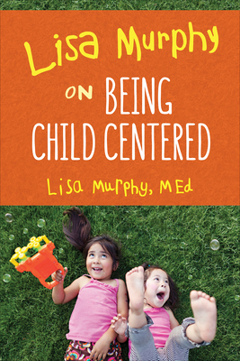 Lisa Murphy on Being Child Centered - Murphy, Lisa