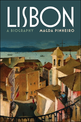 Lisbon: A Biography - Pinheiro, Magda, and Pereira, Mario (Translated by)