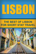 Lisbon: The Best of Lisbon for Short Stay Travel