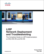 LISP Network Deployment and Troubleshooting: The Complete Guide to LISP Implementation on IOS-XE, IOS-XR, and NX