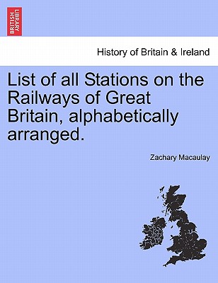 List of All Stations on the Railways of Great Britain, Alphabetically Arranged. Second Edition. - Macaulay, Zachary